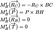 M^t_B ( \overrightarrow{R_C} )=-R_C\times BC
 \\ M^t_B ( \overrightarrow{P} )=P\times BH
 \\ M^t_B ( \overrightarrow{R_B} )=0
 \\ M^t_B ( \overrightarrow{T} )=0
 \\ 